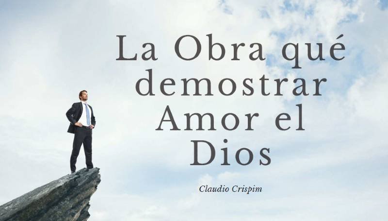 La Obra qué demonstrar Amor el Dios